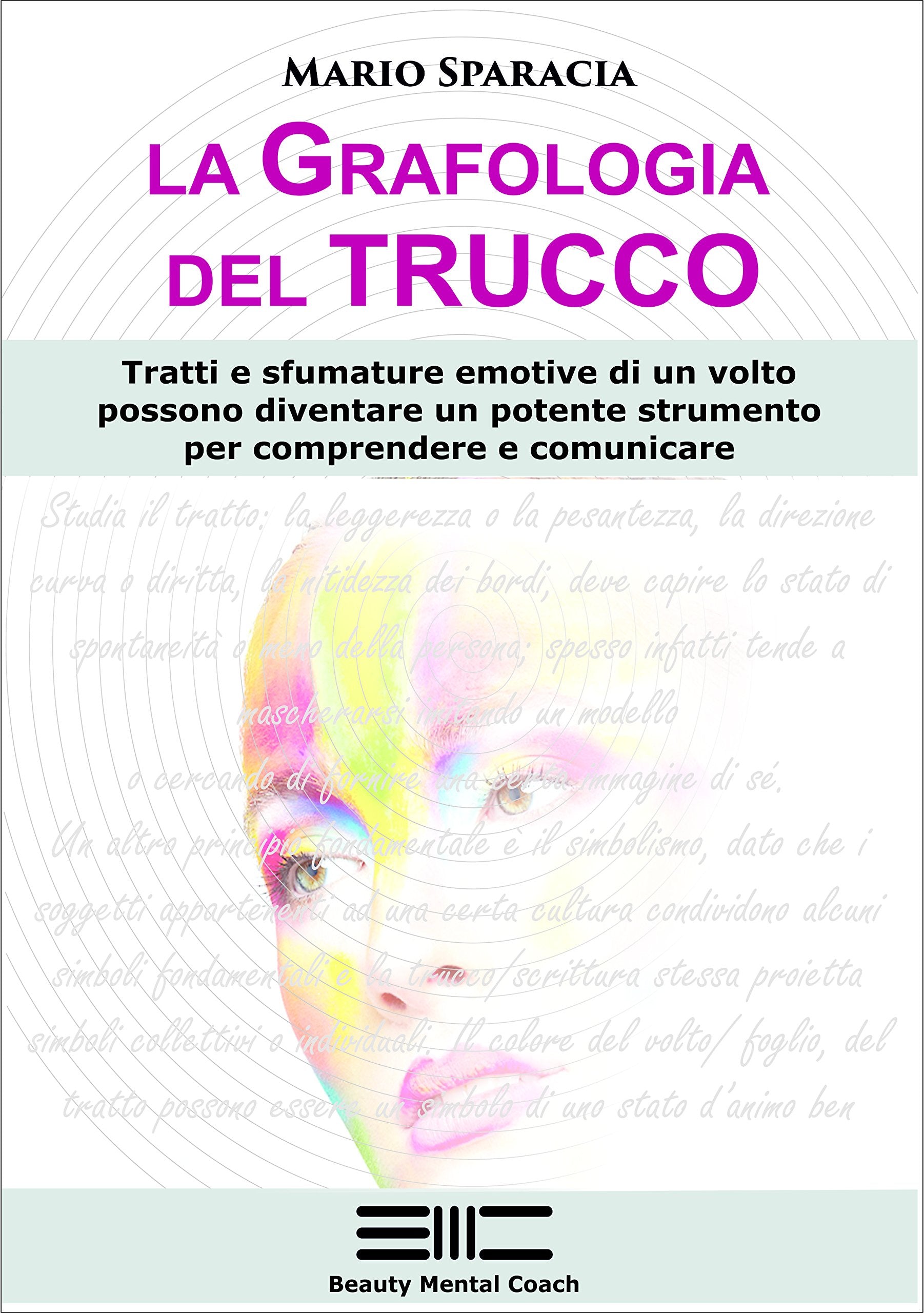 La grafologia del trucco. Tratti e sfumature emotive di un volto possono diventare un potente strumento per comprendere e comunicare book