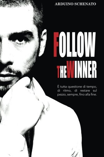 Follow The Winner: E' tutta questione di tempo, di ritmo, di restare sul pezzo, sempre, fino alla fine. book