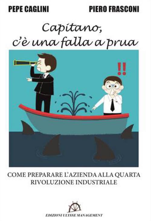 Capitano, c'è una falla a prua. Come preparare l'azienda alla quarta rivoluzione industriale book