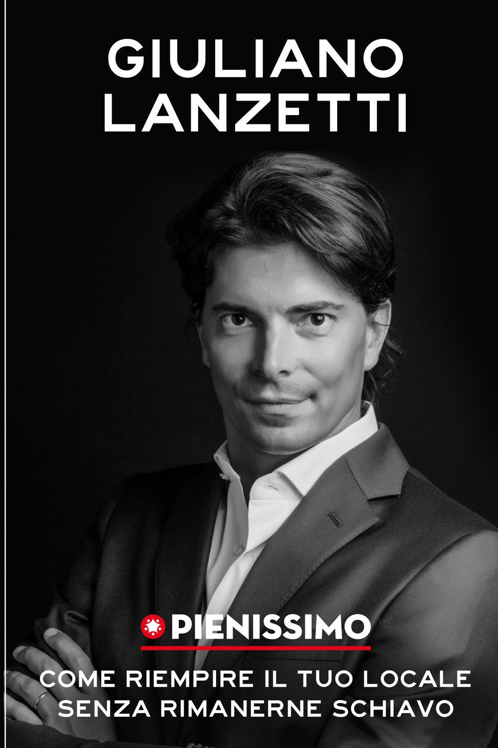 Pienissimo. Come riempire il tuo locale senza rimanerne schiavo Business, Finance & Career