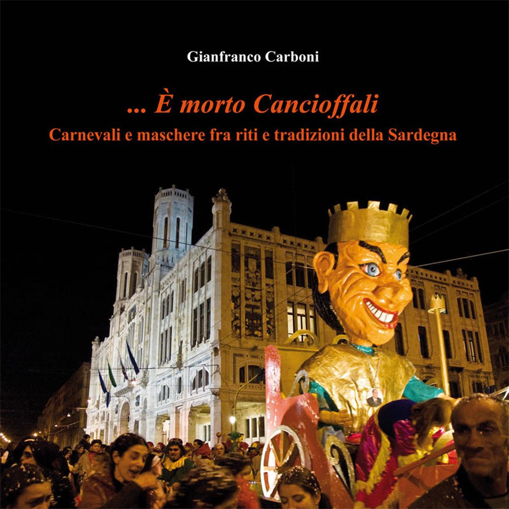 ... È morto Cancioffali. Carnevali e maschere fra riti e tradizioni della Sardegna book