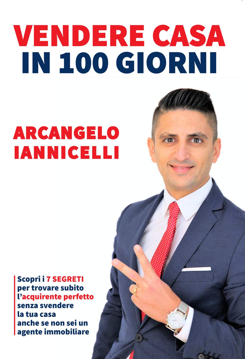 Vendere casa in 100 giorni. Scopri i 7 segreti per trovare subito l'acquirente perfetto senza svendere la tua casa anche se non sei un agente immobiliare book