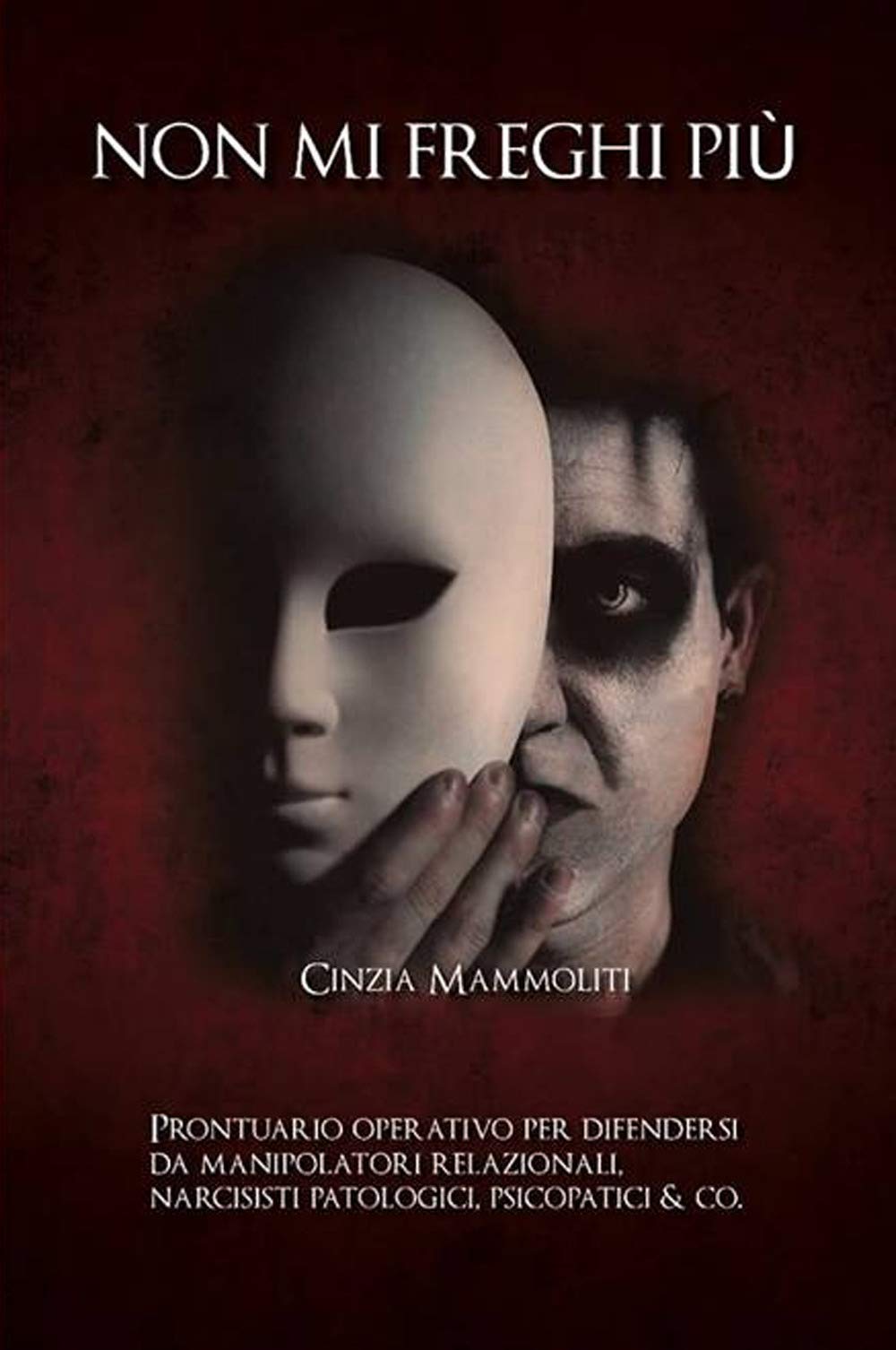 Non mi freghi più: Prontuario operativo per difendersi da manipolatori relazionali, narcisisti patologici, psicopatici & Co. Reference Books