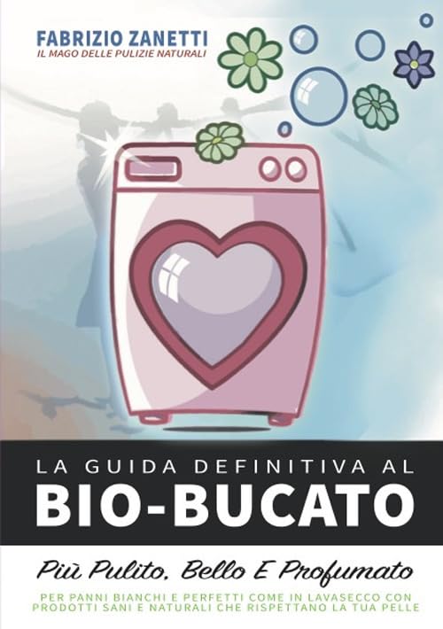 La guida definitiva al bio bucato. Più pulito, bello e profumato book