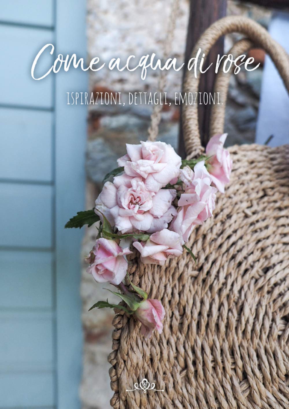«Come acqua di rose». Ispirazioni, dettagli, emozioni book
