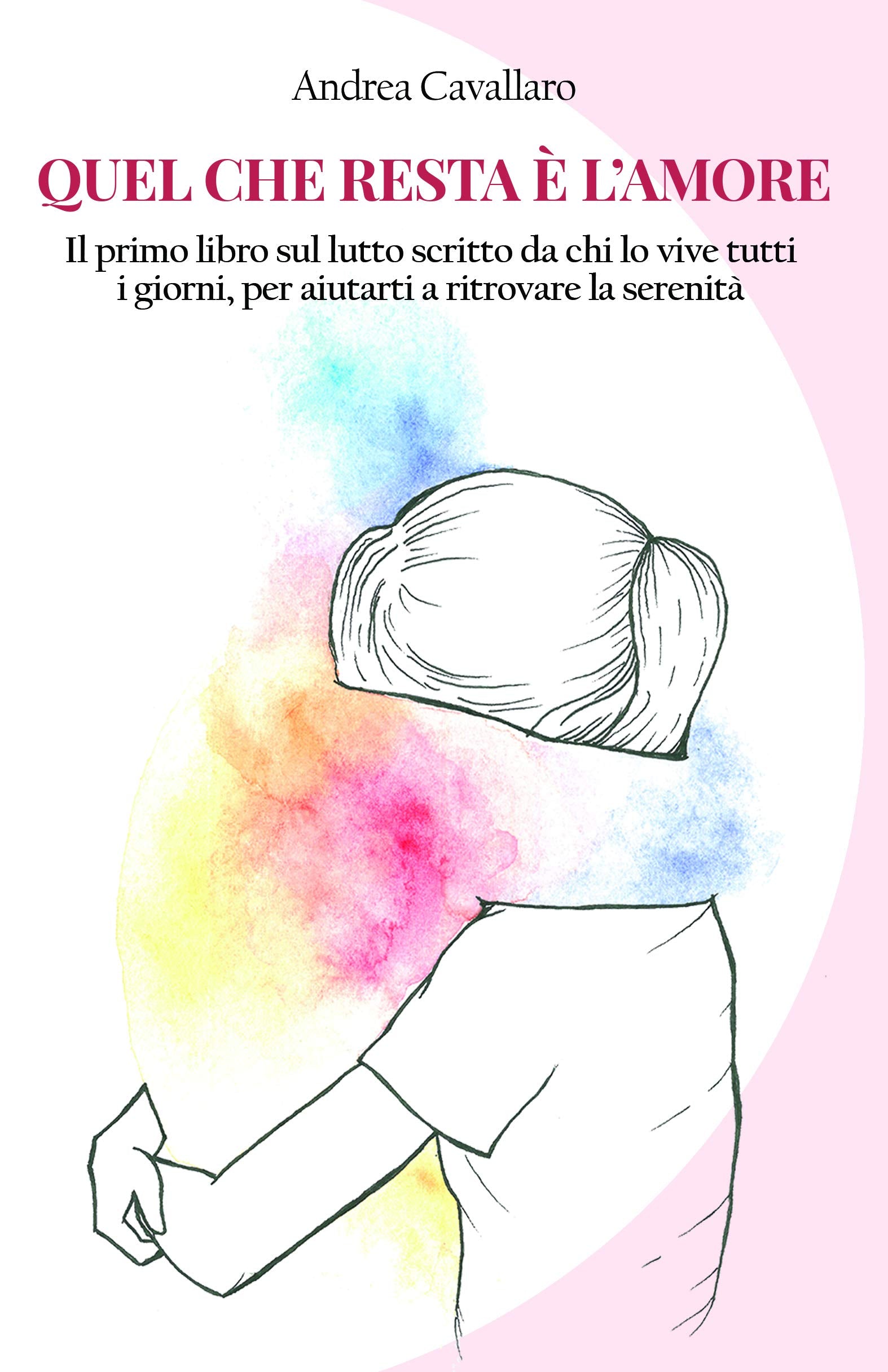 Quel che resta è l'amore. Il primo libro sul lutto scritto da chi lo vive tutti i giorni, per aiutarti a ritrovare la serenità Death & Mourning