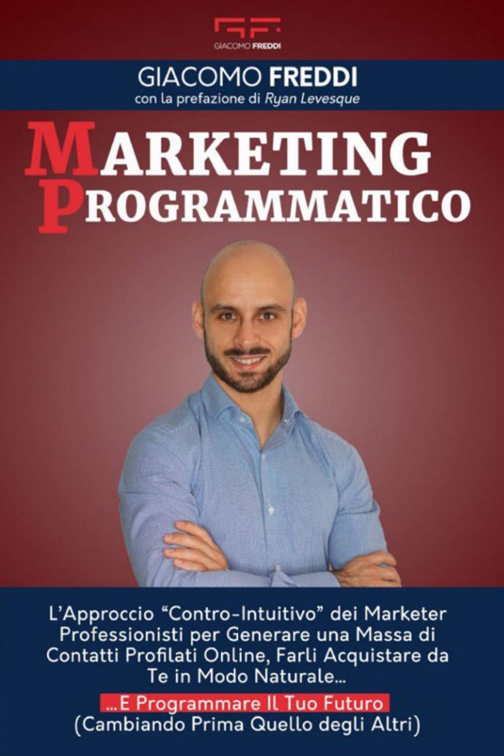Marketing programmatico. L'approccio «Contro-intuitivo» dei Marketer professionisti per generare una massa di contatti profilati online, farli acquistare da te in modo naturale... E programmare il... Business, Finance & Career