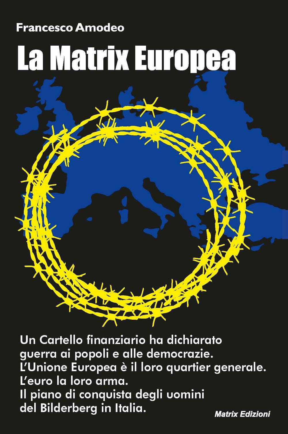 La Matrix europea. Il piano di conquista degli uomini del Bilderberg in Italia Books
