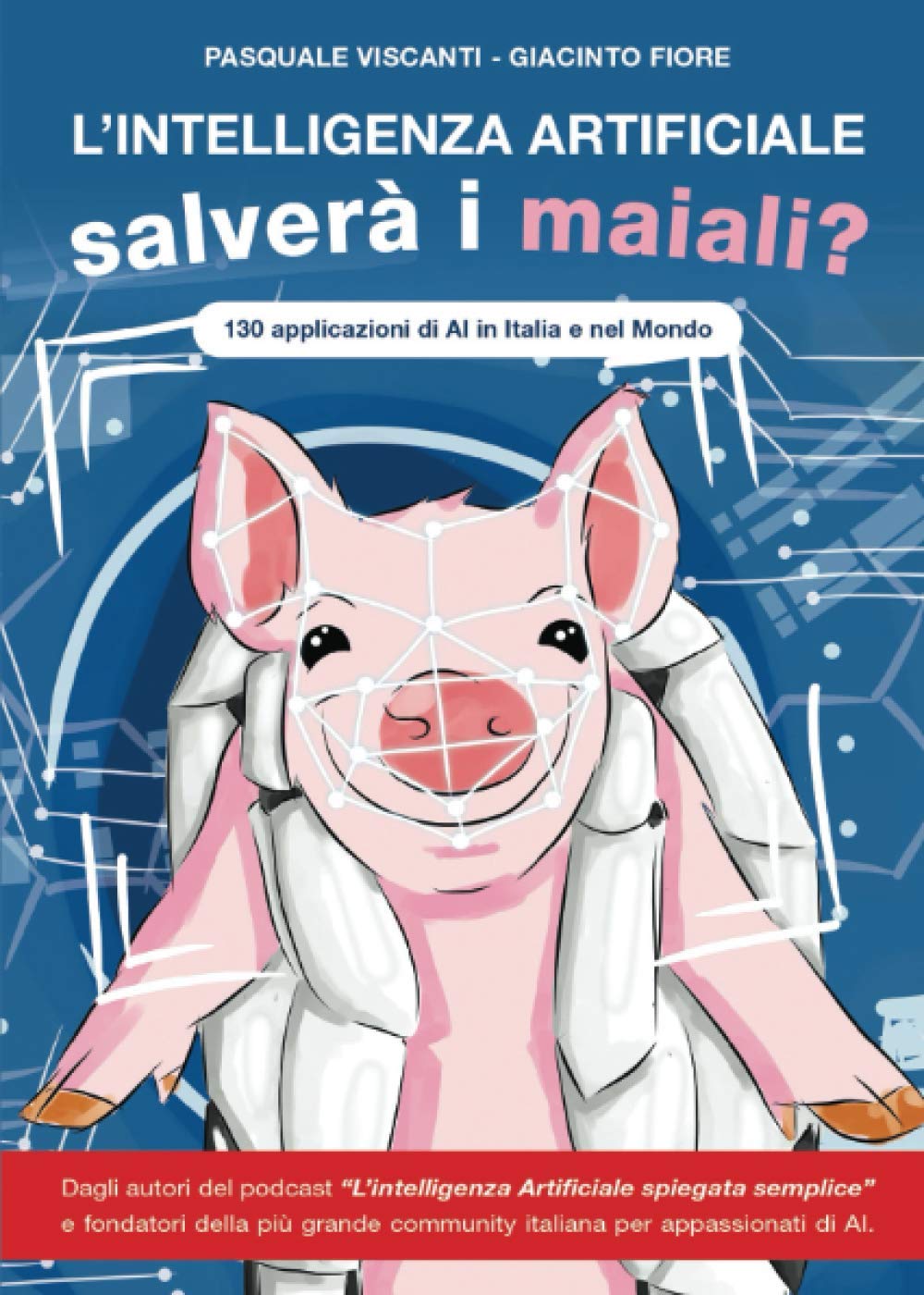 L'Intelligenza Artificiale salverà i maiali?: 130 applicazioni di AI in Italia e nel Mondo book