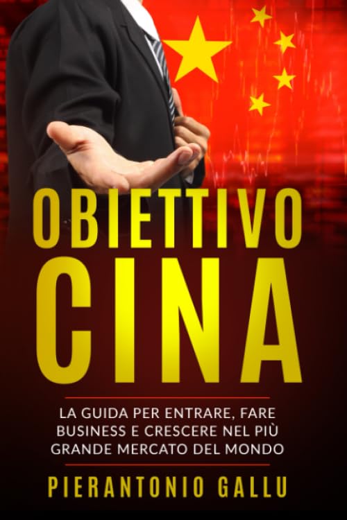 OBIETTIVO CINA: La guida per entrare, fare business e crescere nel più grande mercato del mondo book