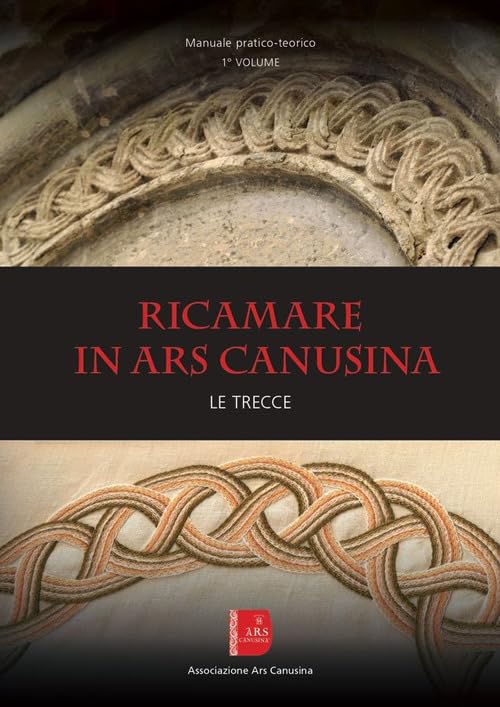 Ricamare in Ars canusina. Le trecce. Manuale pratico-teorico (Vol. 1) book