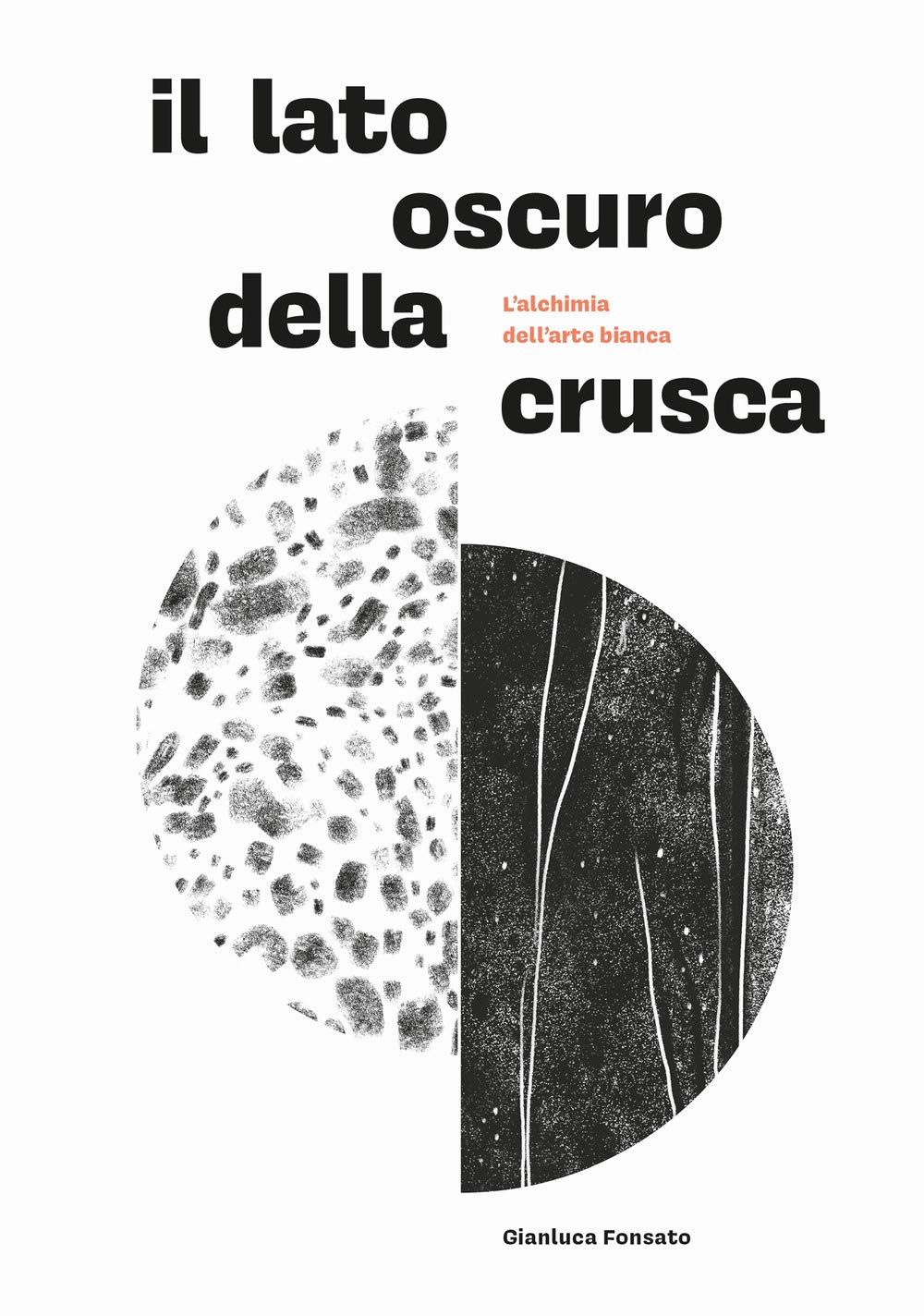 Il lato oscuro della crusca. L'alchimia dell'arte bianca book