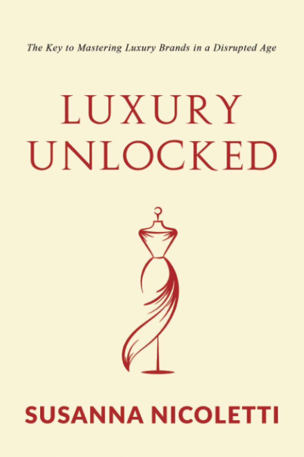Luxury Unlocked: The Key to Mastering Luxury Brands in a Disrupted Era (Trailblazers, Band 1) Business, Finance & Career