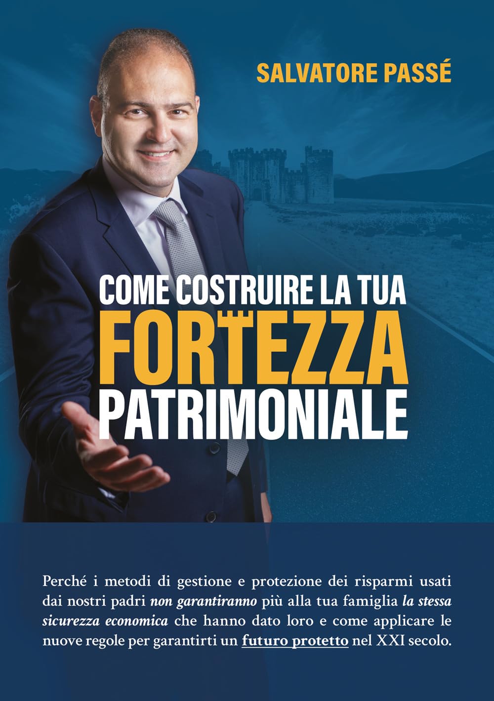 Come costruire la tua fortezza patrimoniale. Perché i metodi di gestione e protezione dei risparmi usati dai nostri padri non garantiranno più alla ... garantirti un futuro protetto nel XXI secolo book