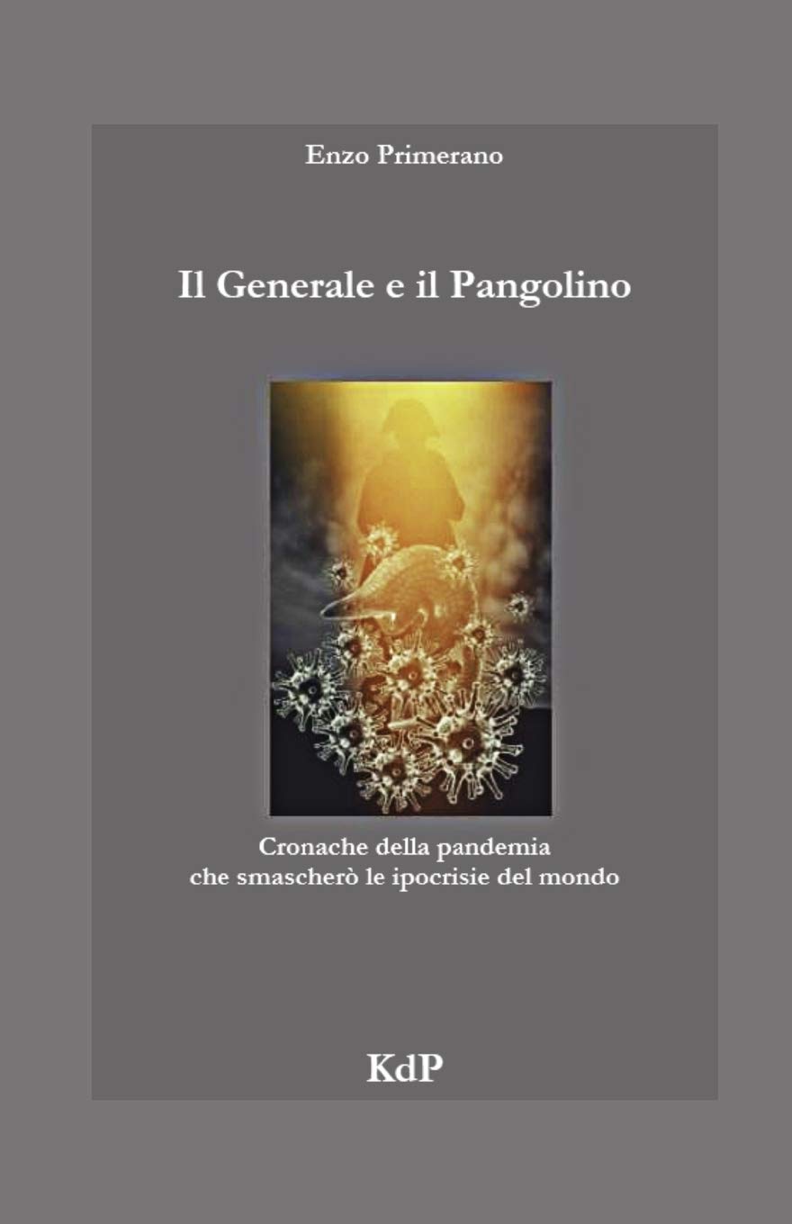Il Generale e il Pangolino: Cronache della pandemia che mise a nudo le Ipocrisie del mondo Riflessioni di un medico e consigli per il futuro book