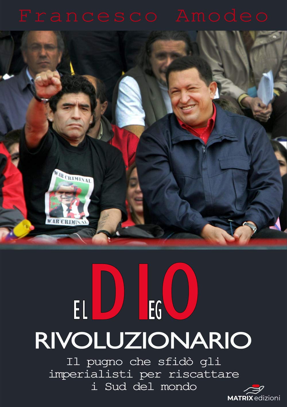 El DIegO rivoluzionario. Il pugno che sfidò gli imperialisti per riscattare i Sud del mondo book