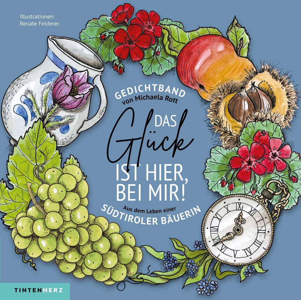 Das Glück ist hier, bei mir!. Aus dem Leben einer Südtiroler Bäuerin Poetry