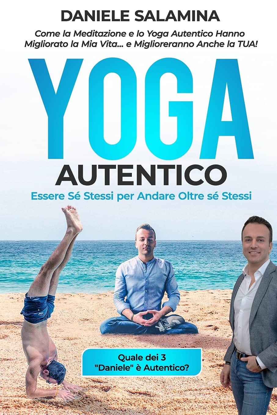 YOGA AUTENTICO: Come la Meditazione e lo Yoga Autentico Hanno Migliorato la Mia Vita... e Miglioreranno Anche la Tua!: Essere Sé Stessi per Andare Oltre sé Stessi book