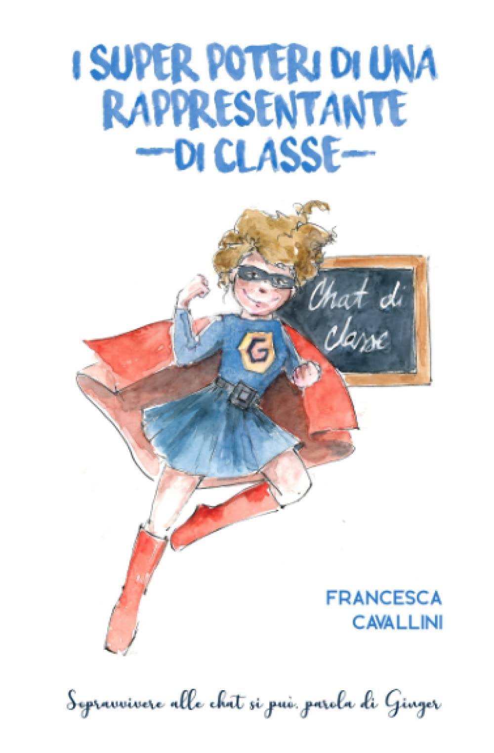 I SUPER POTERI DI UNA RAPPRESENTANTE (DI CLASSE): SOPRAVVIVERE ALLE CHAT SI PUO', PAROLA DI GINGER. book