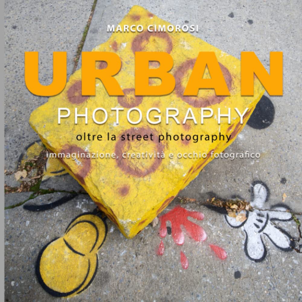 Urban photography: Oltre la street photography. Immaginazione, creatività e occhio fotografico book