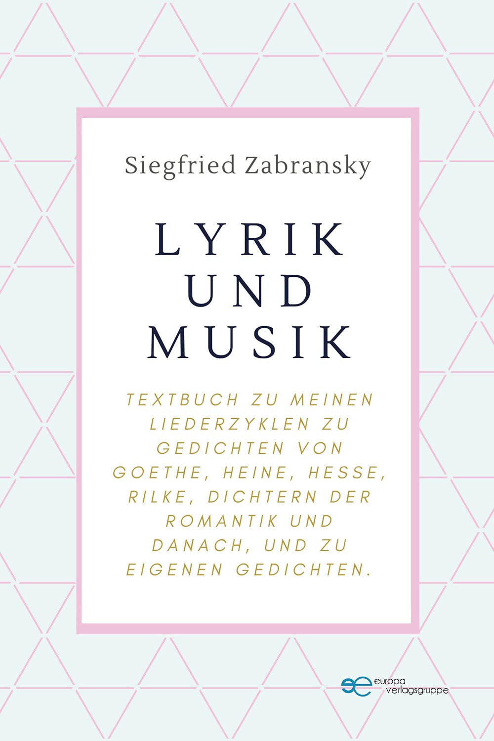 LYRIK UND MUSIK: Textbuch zu meinen Liederzyklen zu Gedichten von Goethe, Heine, Hesse, Rilke, Dichtern der Romantik und danach, und zu eigenen Gedichten (Kosmos) Poetry