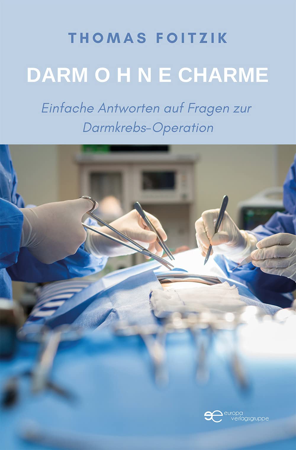 DARM O H N E CHARME: Einfache Antworten auf Fragen zum Darmkrebs und zur Darmkrebs-Operation book