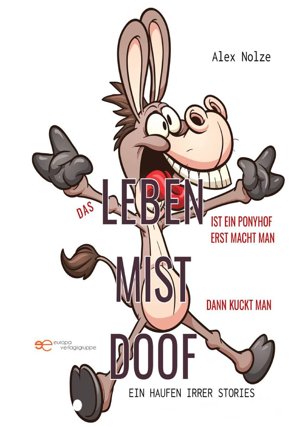 DAS LEBEN IST EIN PONYHOF! ERST MACHT MAN MIST, DANN KUCKT MAN DOOF! Contemporary literature