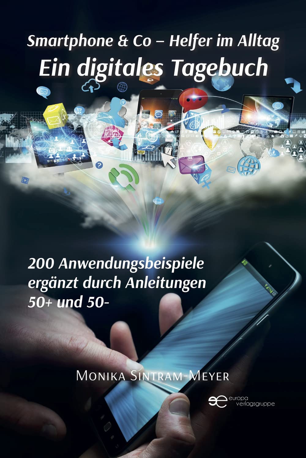 Smartphone & Co – Helfer im Alltag Ein digitales Tagebuch 200 Anwendungsbeispiele Ergänzt durch Anleitungen 50+ und 50- (Globus) Computer Science