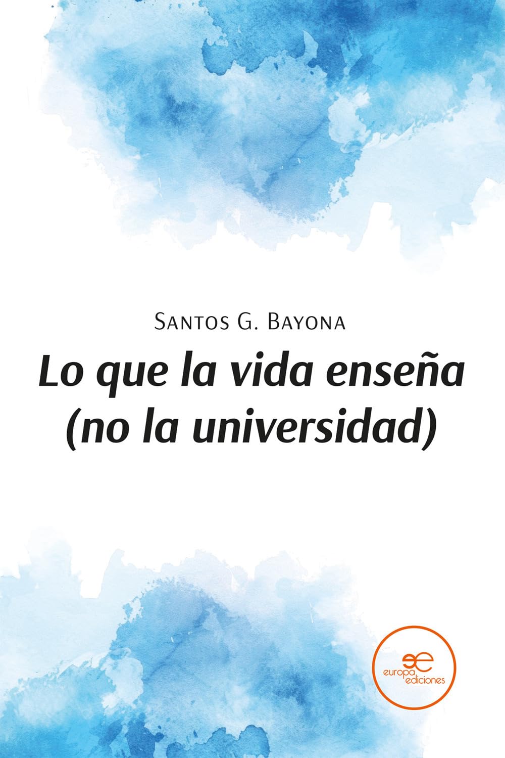 LO QUE LA VIDA ENSEÑA (NO LA UNIVERSIDAD) book