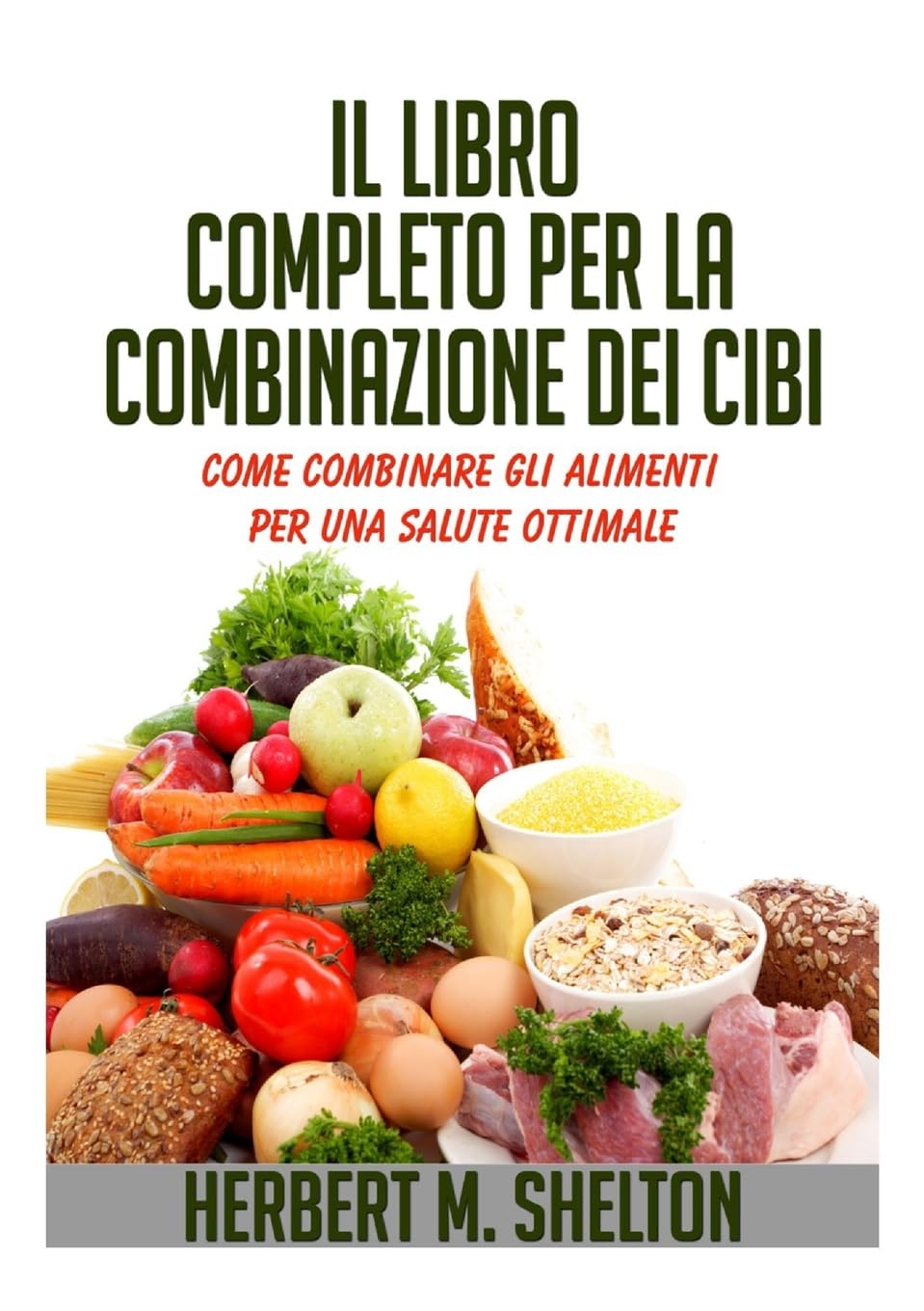 Il Libro Completo per la combinazione dei Cibi - Come combinare gli alimenti per una salute ottimale Health, Nutrition & Fitness