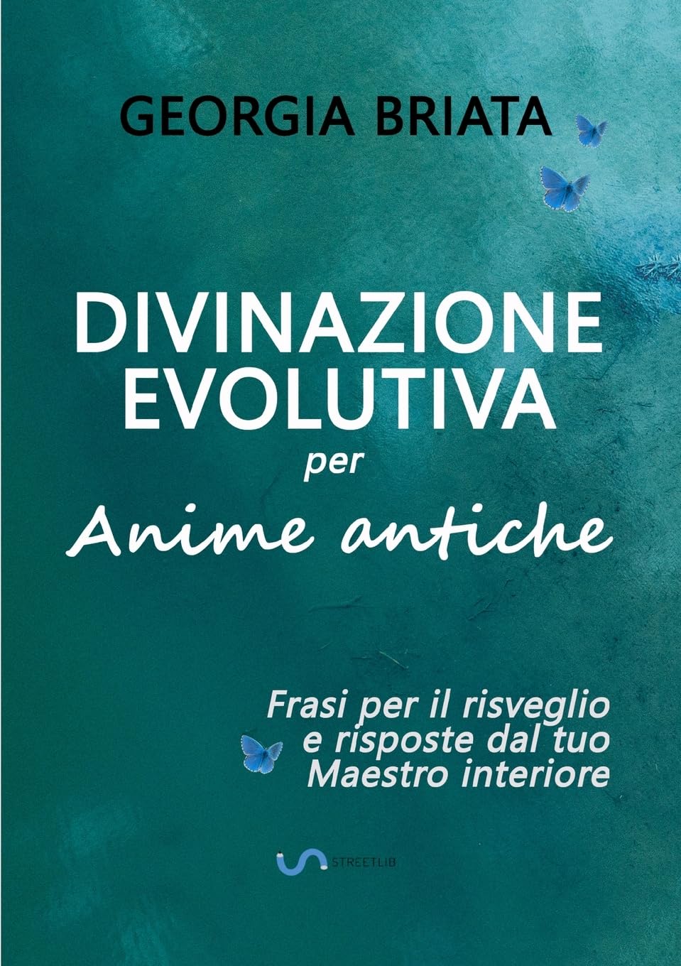 Divinazione Evolutiva per Anime antiche: Frasi per il risveglio e risposte dal tuo Maestro interiore Religion & Esotericism