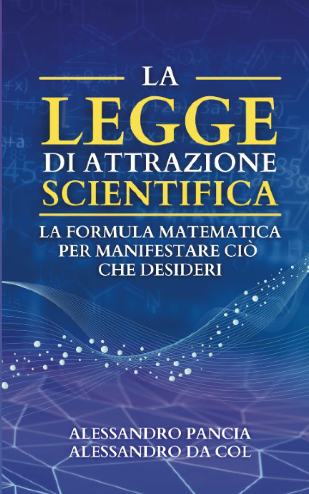 La legge di attrazione scientifica: La formula matematica per manifestare ciò che desideri Religion & Esotericism