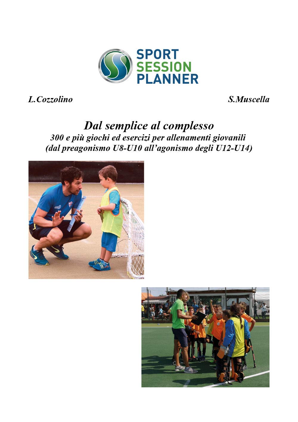 Dal semplice al complesso 300 e più giochi ed esercizi per allenamenti giovanili (dal preagonismo U8-10 all'agonismo degli U12-U14) Education & Training