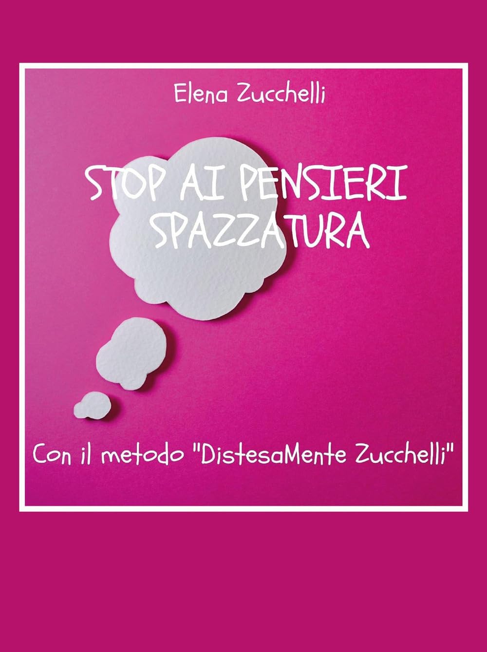 Stop ai pensieri spazzatura con il metodo "DistesaMente Zucchelli" Hobbies & Crafts