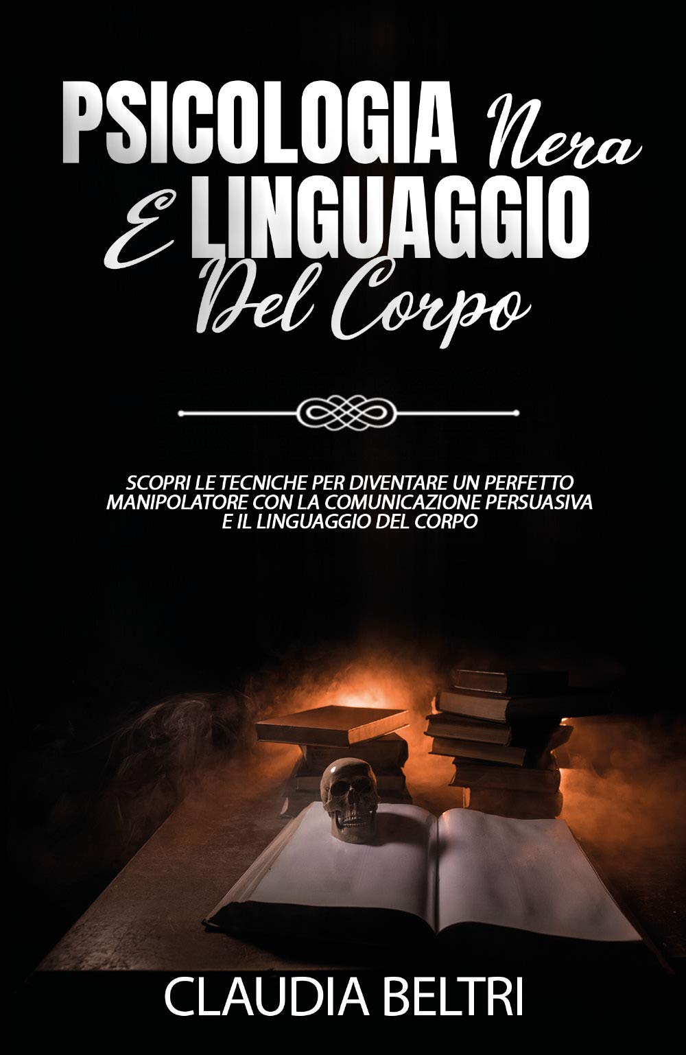 Psicologia nera e linguaggio del corpo. Scopri le tecniche per diventare un perfetto comunicatore con la manipolazione persuasiva e il linguaggio del corpo book