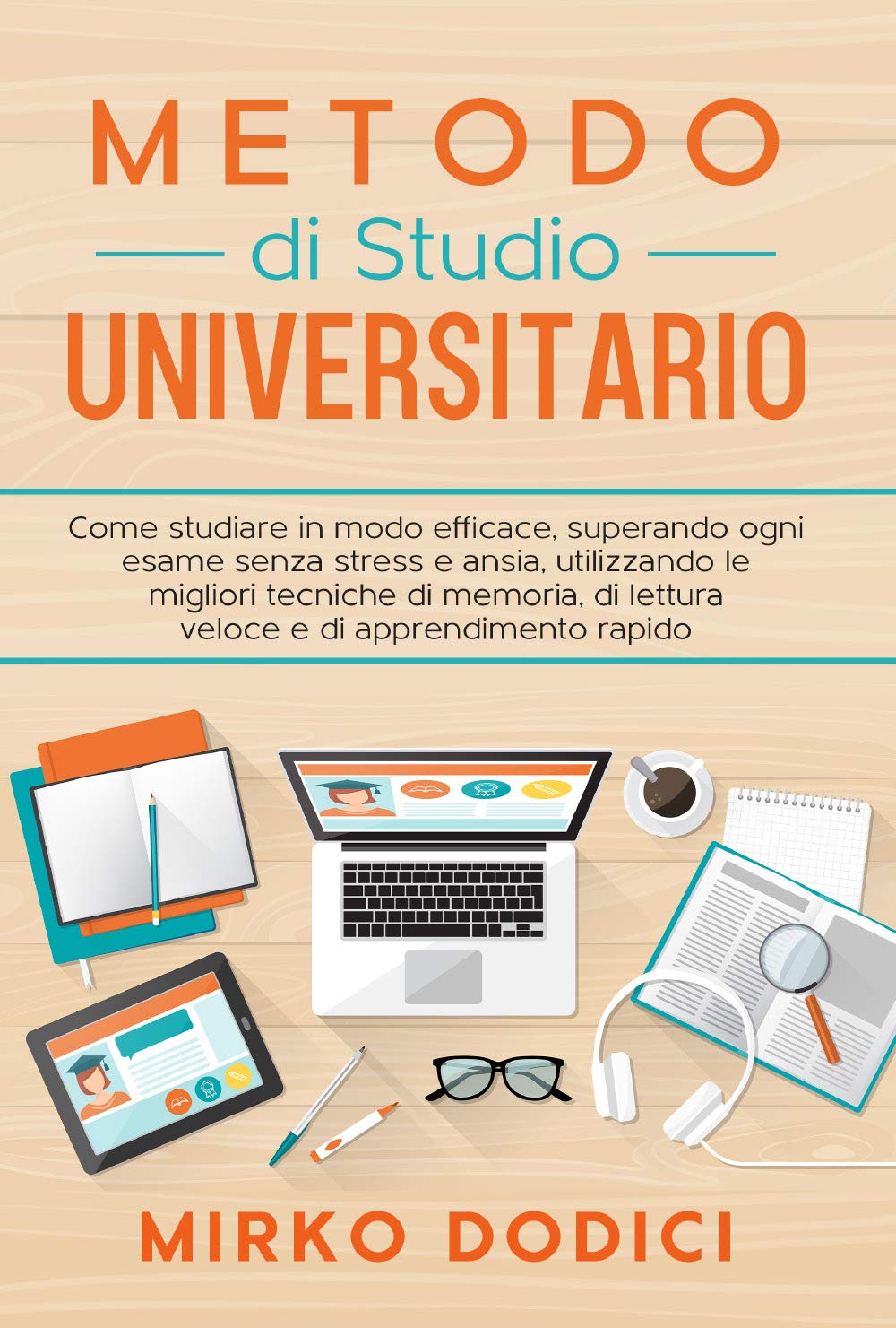 Metodo di Studio Universitario: come studiare in modo efficace, superando ogni esame senza stress e ansia, utilizzando le migliori tecniche di memoria book
