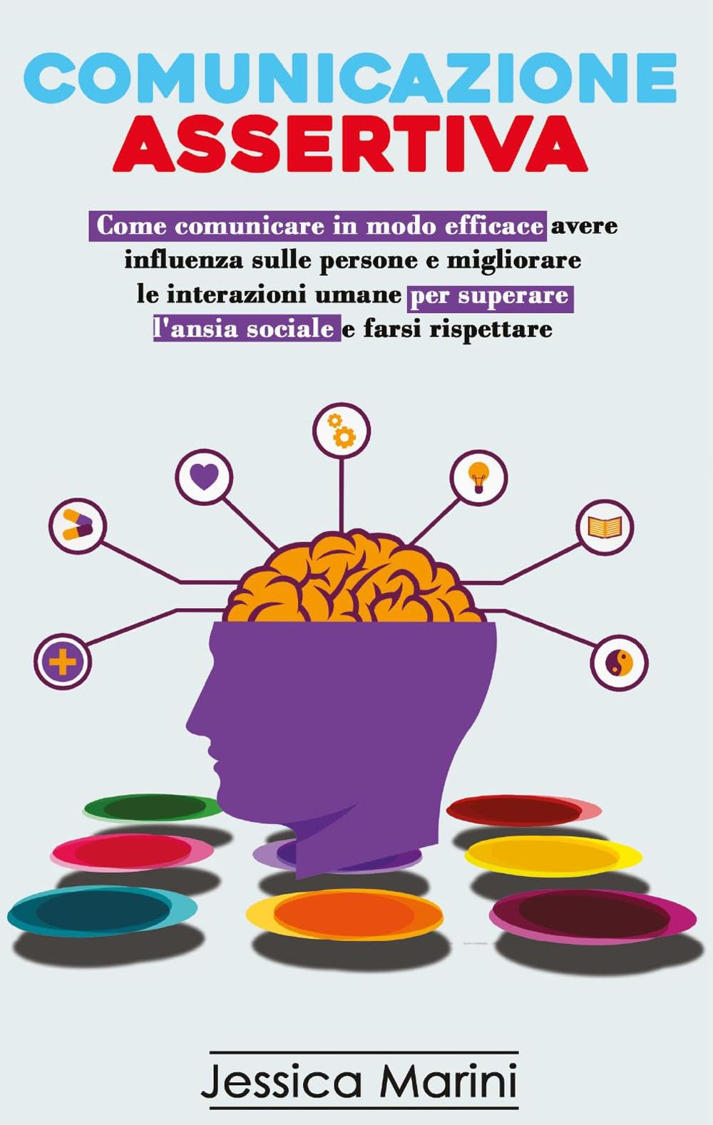 Comunicazione assertiva: 2 libri in 1. Come comunicare in modo efficace, avere influenza sulle persone e migliorare le interazioni umane per superare l'ansia sociale e farsi rispettare book