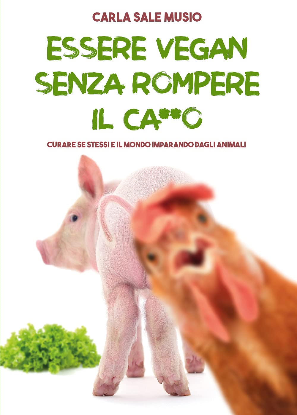 ESSERE VEGAN SENZA ROMPERE IL CA**O. Curare se stessi e il mondo imparando dagli animali book