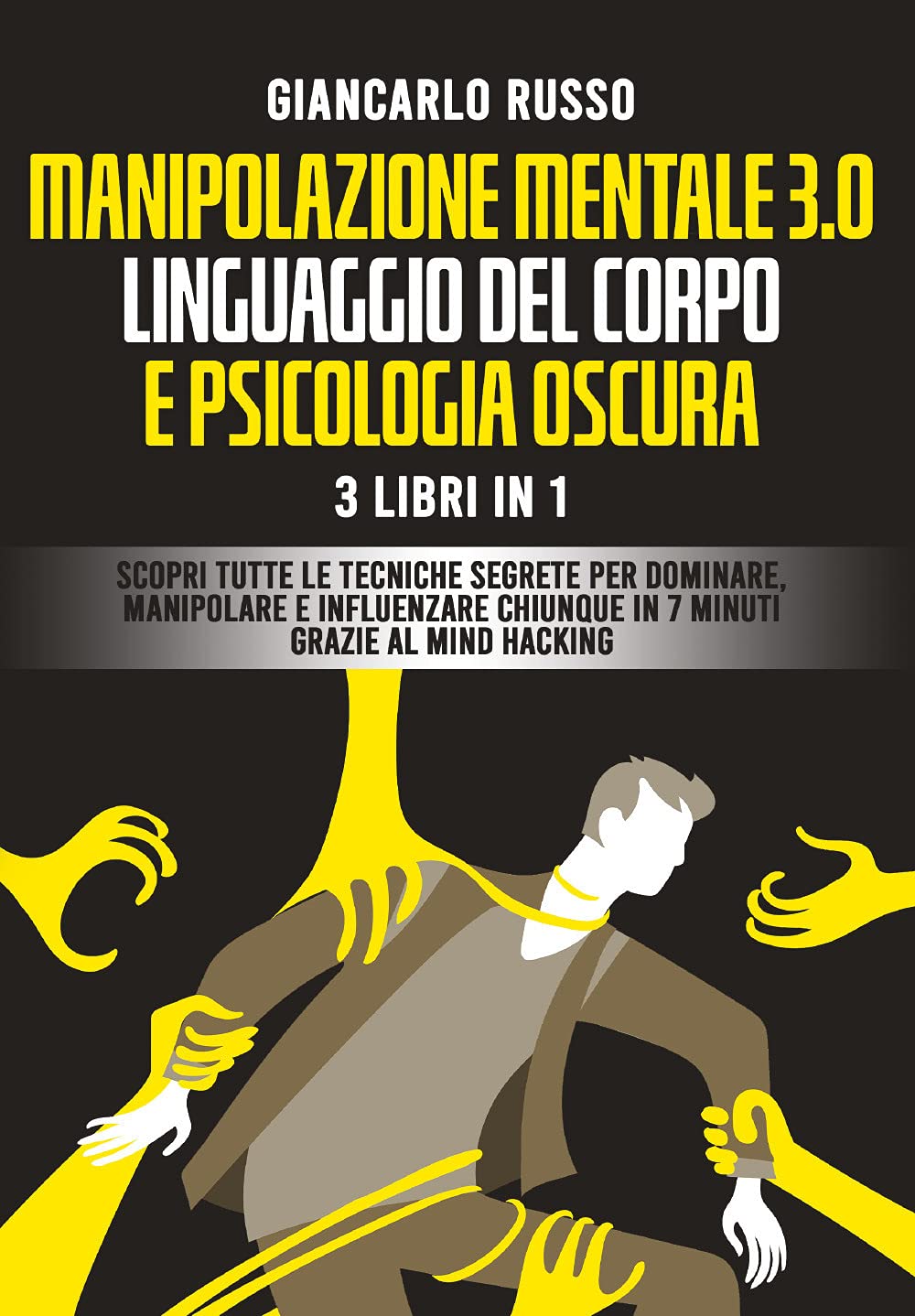 Manipolazione mentale 3.0, linguaggio del corpo e psicologia oscura. 3 Libri in 1. Scopri tutte le tecniche segrete per dominare, manipolare e ... mind hacking e alla comunicazione persuasiva book