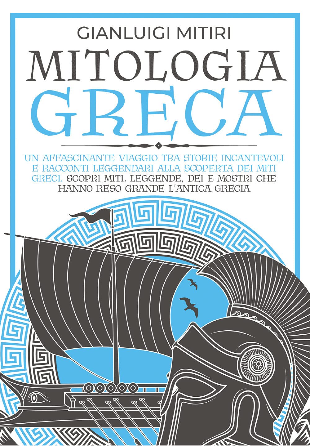 MITOLOGIA GRECA; Un Affascinante Viaggio tra Storie Incantevoli e Racconti Leggendari alla Scoperta dei Miti Greci. Scopri Miti, Leggende, Dei e Mostri che hanno Reso Grande l'Antica Grecia book