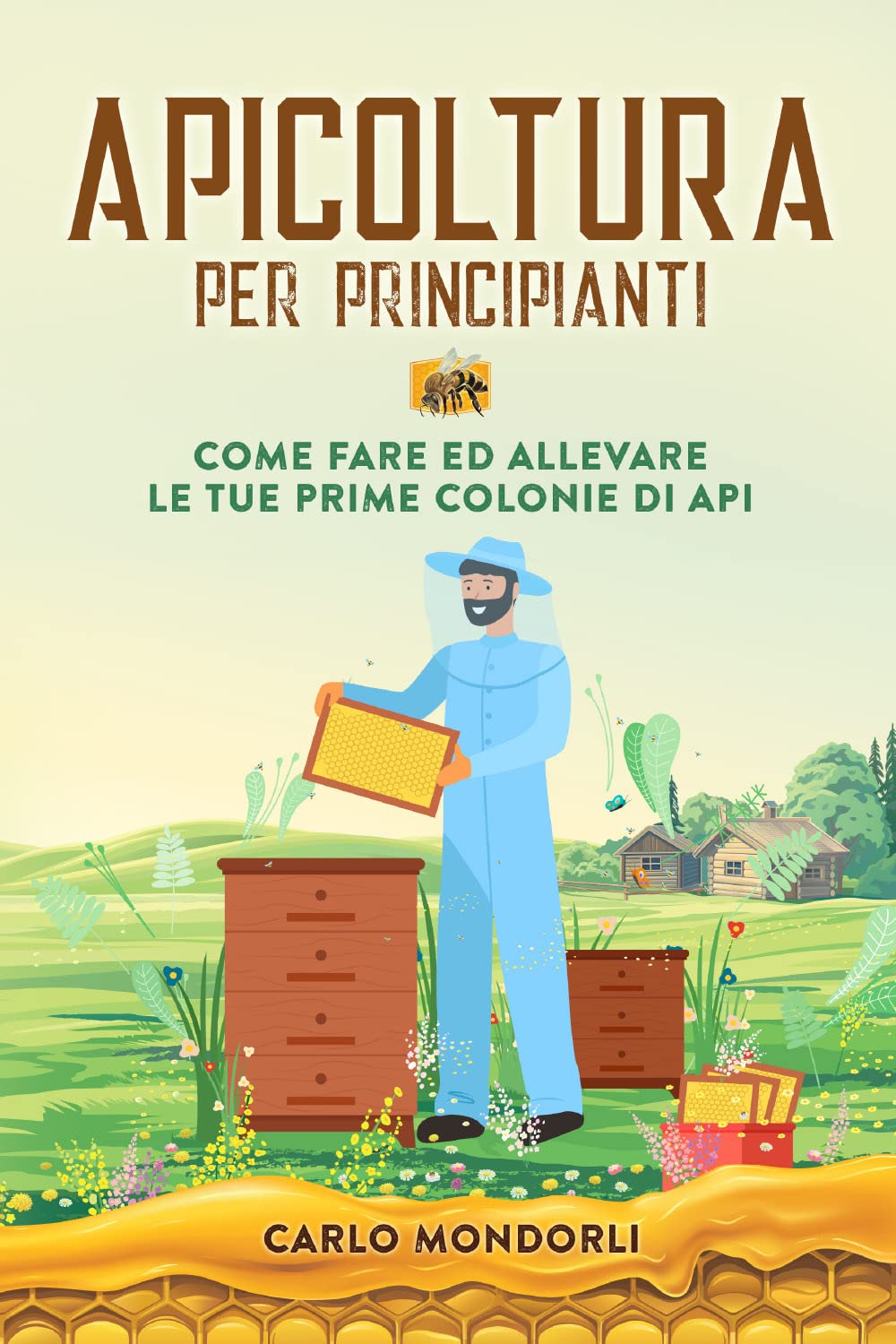 Apicoltura per principianti. Come fare ed allevare le tue prime colonie di api Natural Sciences