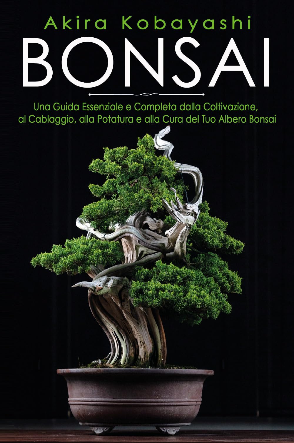 Bonsai. Una Guida Essenziale e Completa dalla Coltivazione, alla Filatura, alla Potatura e alla Cura del tuo Albero Bonsai book
