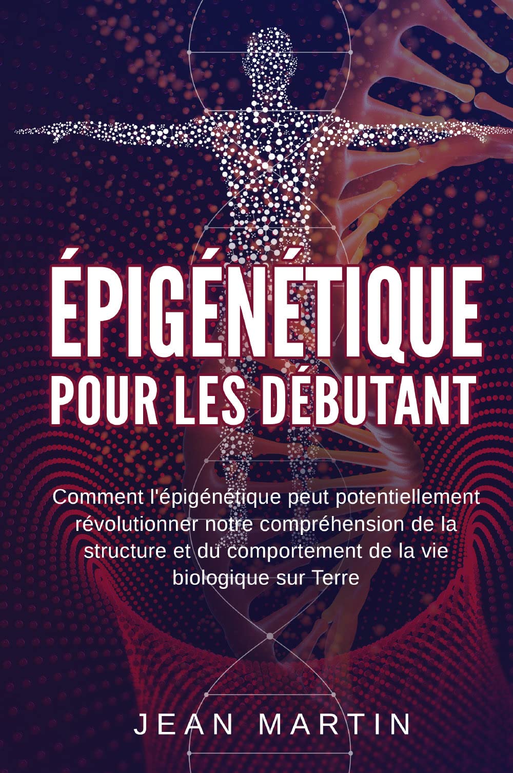 Épigénétique pour les débutants. Comment l'épigénétique peut potentiellement révolutionner notre compréhension de la structure et du comportement de la vie biologique sur Terre Natural Sciences