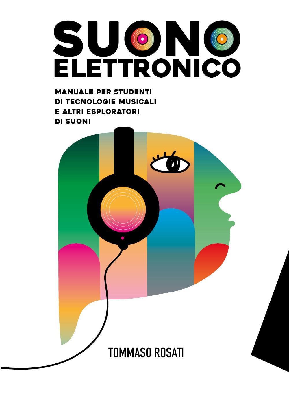 Suono elettronico. Manuale per studenti di tecnologie musicali e altri esploratori di suoni. Per le Scuole superiori Professional & Reference Books