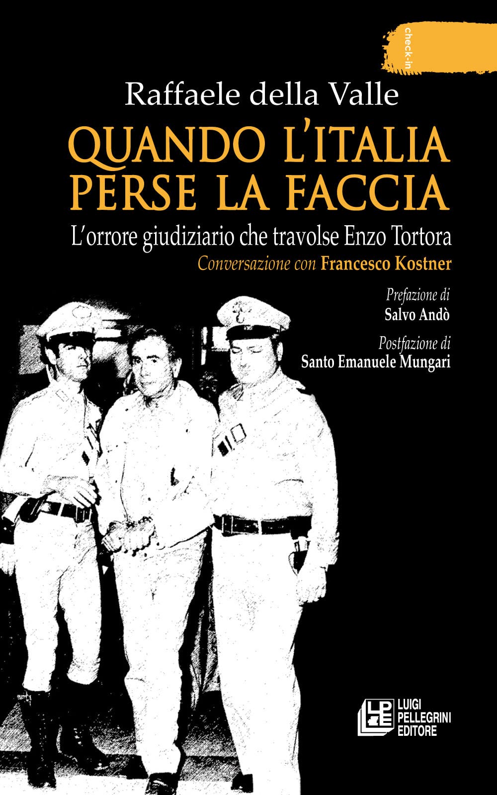 Quando l'Italia perse la faccia. L'orrore giudiziario che travolse Enzo Tortora. Conversazione con Francesco Kostner Social Sciences