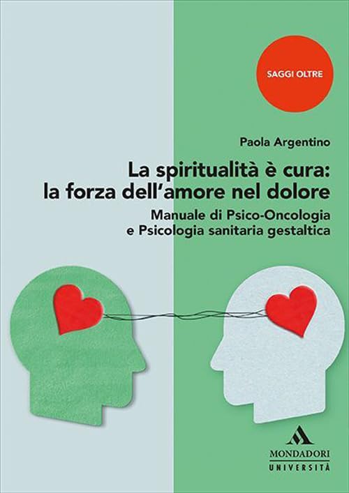 La spiritualità è cura: la forza dell'amore nel dolore. Manuale di psico-oncologia e psicologia sanitaria gestaltica book
