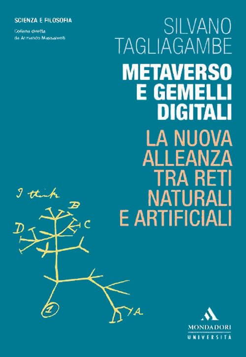 Metaverso e gemelli digitali. La nuova alleanza tra reti naturali e artificiali (Scienza e filosofia) Computer Science