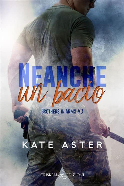 Neanche un bacio. Brothers in arms (Vol. 3) book