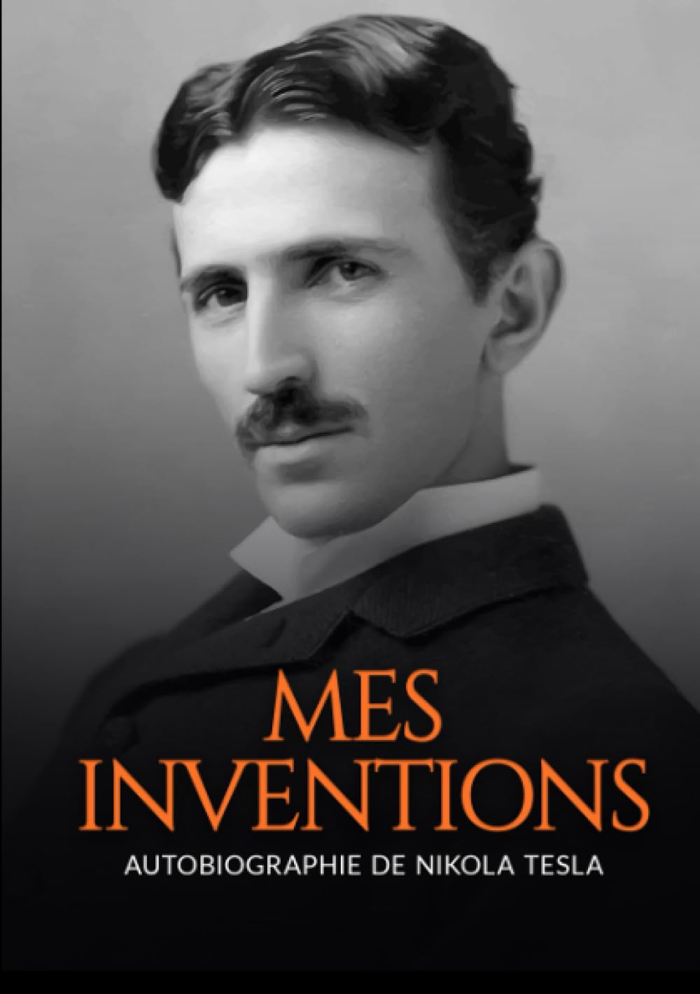 Mes inventions (Traduit): Autobiographie de Nikola Tesla Science