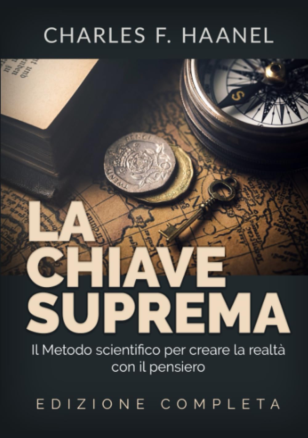 La Chiave Suprema - Il Metodo scientifico per creare la realtà con il Pensiero - EDIZIONE COMPLETA Business, Finance & Career